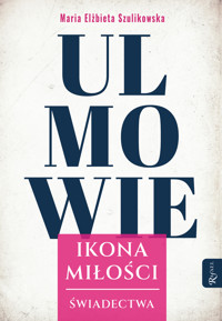 Ulmowie. Ikona miłości - Maria Elżbieta Szulikowska - ebook
