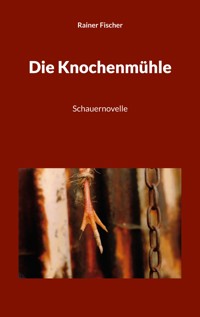Die Knochenmühle - Rainer Fischer - ebook