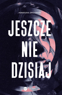 Jeszcze nie dzisiaj - Agnieszka Grzywacz - ebook + książka