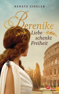 Berenike – Liebe schenkt Freiheit - Renate Ziegler - ebook