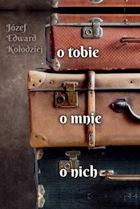 O tobie, o mnie, o nich - Kołodziej Józef Edward - książka