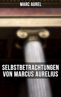 Selbstbetrachtungen von Marcus Aurelius - Marc Aurel - ebook