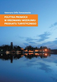 Polityka promocji w kreowaniu wizerunku produktu turystycznego - Orfin-Tomaszewska Katarzyna - książka