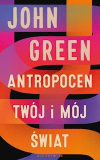 Antropocen Twój i mój świat - John Green - książka