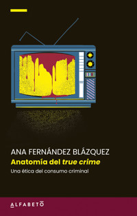 Anatomía del true crime - Ana Fernández Blázquez - ebook