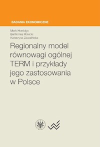 Regionalny model równowagi ogólnej TERM i przykłady jego zastosowania w Polsce - Horridge Mark, Rokicki Bartłomiej, Zawalińska Katarzyna - książka