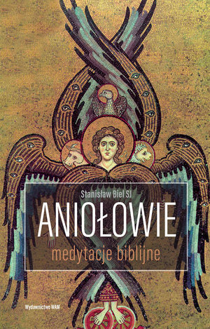 Aniołowie. Medytacje biblijne - Stanisław Biel SJ - książka