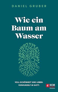 Wie ein Baum am Wasser - Daniel Gruber - ebook