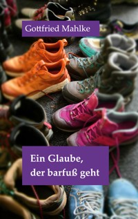 Ein Glaube, der barfuß geht - Gottfried Mahlke - ebook