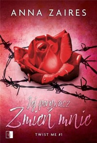 Jej porywacz Zmień mnie Twist me Tom 1 - Zaires Anna - książka