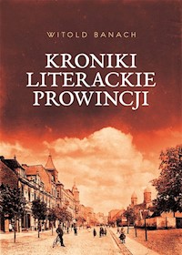 Kroniki literackie prowincji - Witold Banach - książka