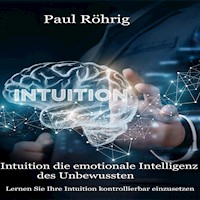 Intuition die emotionale Intelligenz des Unbewussten - Paul Röhrig - ebook