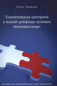 Transformacja ustrojowa a kształt polskiego systemu ekonomicznego - Zalewa Piotr - książka