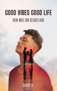 Good Vibes, Good Life - dein Weg zur Selbstliebe - Tobias Hopfmüller - ebook