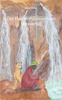 Der Hyänenflüsterer vom Wasserfall - Marcel Dietler - ebook