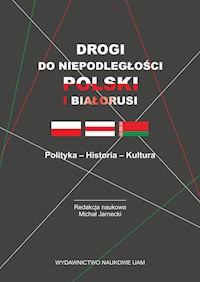 Drogi do niepodległości Polski i Białorusi Polityka - Historia - Kultura -  - książka