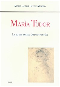María Tudor. La gran reina desconocida - María Jesús Pérez Martín - ebook