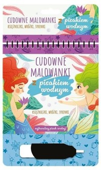 Cudowne malowanki z pisakiem wodnym Księżniczki, wróżki, syrenki -  - książka