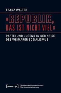 »Republik, das ist nicht viel« - Franz Walter - ebook