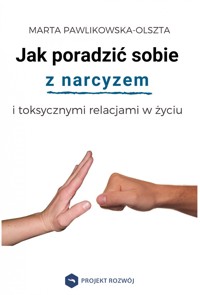 Jak poradzić sobie z narcyzem i toksycznymi relacjami - Marta Pawlikowska-Olszta - ebook