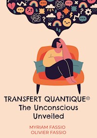 Transfert quantique® The Unconscious Unveiled - Myriam Fassio - ebook