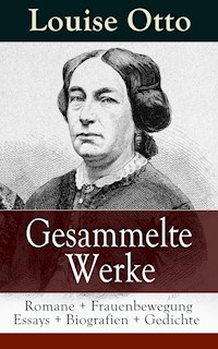 Gesammelte Werke: Romane + Frauenbewegung Essays + Biografien + Gedichte - Louise Otto - ebook