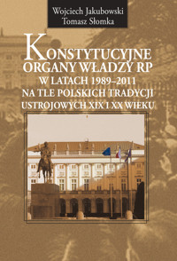 Konstytucyjne organy władzy RP w latach 1989-2011 - Jakubowski Wojciech, Słomka Tomasz - książka