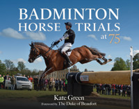 Badminton Horse Trials at 75 - Kate Green - ebook