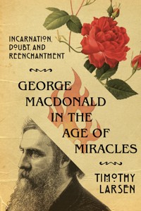 George MacDonald in the Age of Miracles - Timothy Larsen - ebook