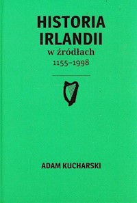 Historia Irlandii w źródłach 1155-1998 - Adam Kucharski - książka