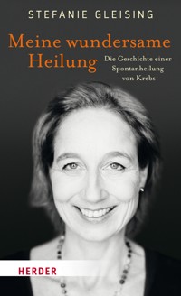 Meine wundersame Heilung - Stefanie Gleising - ebook
