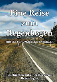 Eine Reise zum Regenbogen - Sybille Schumann-Effenberger - ebook