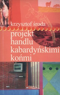 Projekt handlu kabardyńskimi końmi - Krzysztof Środa - książka