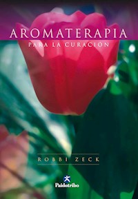 Aromaterapia para la curación (Bicolor) - Robbi Zeck - ebook