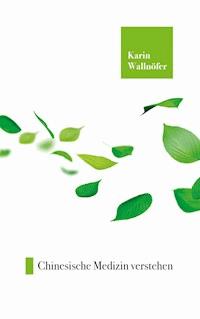 Chinesische Medizin verstehen - Karin Wallnöfer - ebook