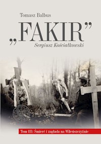 Fakir Tom 3 Śmierć i zagłada na Wileńszczyźnie - Balbus Tomasz - książka