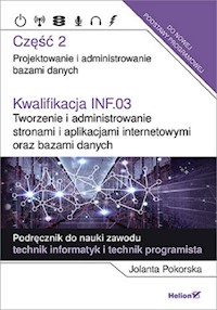 Kwalifikacja INF.03. Tworzenie i administrowanie stronami i aplikacjami internetowymi oraz bazami danych - Pokorska Jolanta - książka
