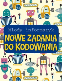 Młody informatyk. Nowe zadania do kodowania - zbiorowa praca - książka