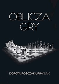 Oblicza gry - Rośczak-Urbaniak Dorota - ebook + książka