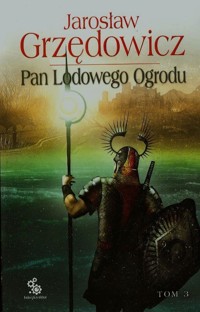 Pan Lodowego Ogrodu Tom 3 - Jarosław Grzędowicz - książka