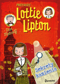 Sekrety kamienia. Przygody Lottie Lipton. Tom 2 - Dan Metcalf - książka
