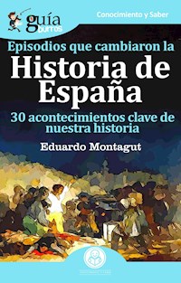 GuíaBurros Episodios que cambiaron la Historia de España - Eduardo Montagut - ebook