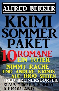 Krimi Sommer-Paket 10 Romane - Ein Toter nimmt Rache und andere Krimis auf 1000 Seiten - Alfred Bekker - ebook