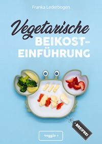 Vegetarische Beikosteinführung (breifrei) - Franka Lederbogen - ebook