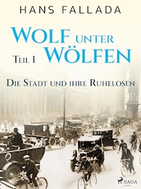 Wolf unter Wölfen, Teil 1 – Die Stadt und ihre Ruhelosen - Hans Fallada - ebook