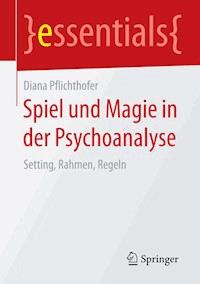 Spiel und Magie in der Psychoanalyse - Diana Pflichthofer - ebook