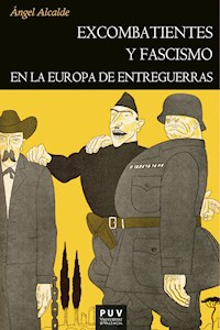Excombatientes y fascismo en la Europa de entreguerras - Ángel Alcalde Fernández - ebook