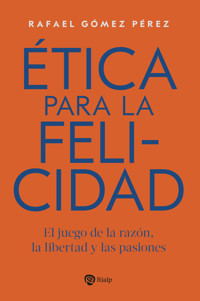Ética para la felicidad - Rafael Gómez Pérez - ebook