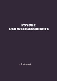 PSYCHE DER WELTGESCHICHTE - J-G MATUSZEK - ebook