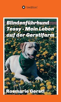 Blindenführhund Tessy - Mein Leben auf der Gerstlfarm - Rosmarie Gerstl - ebook